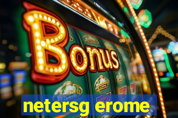 netersg erome